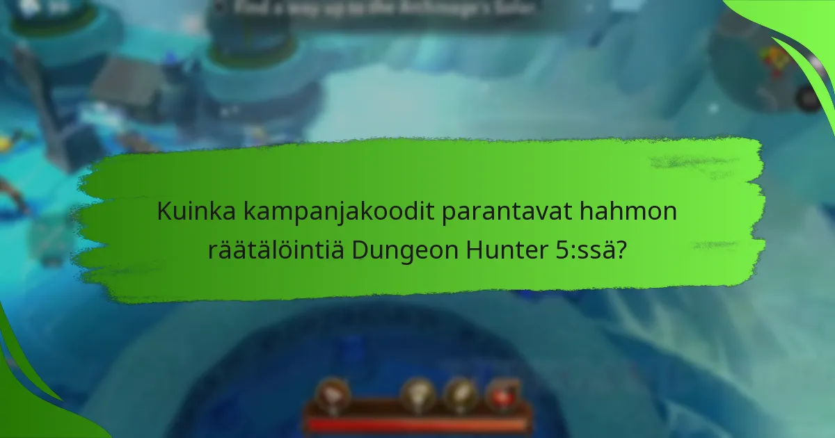Kuinka kampanjakoodit parantavat hahmon räätälöintiä Dungeon Hunter 5:ssä?