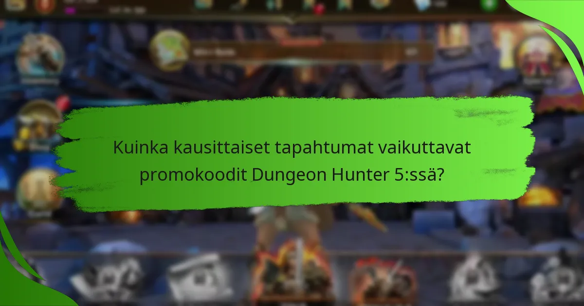 Kuinka kausittaiset tapahtumat vaikuttavat promokoodit Dungeon Hunter 5:ssä?