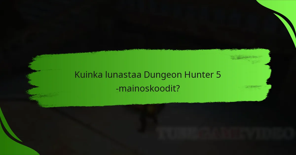 Kuinka lunastaa Dungeon Hunter 5 -mainoskoodit?