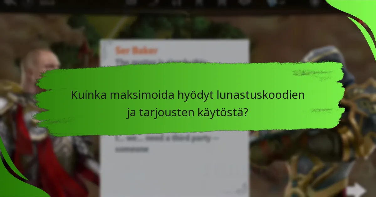 Kuinka maksimoida hyödyt lunastuskoodien ja tarjousten käytöstä?