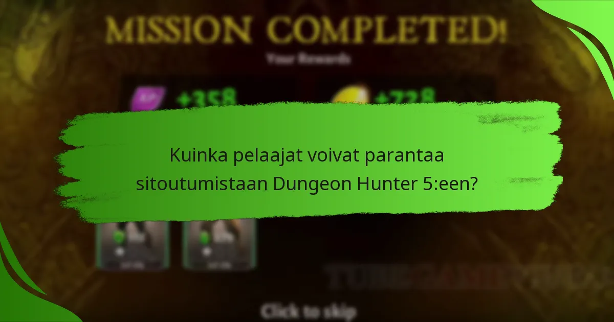 Kuinka pelaajat voivat parantaa sitoutumistaan Dungeon Hunter 5:een?