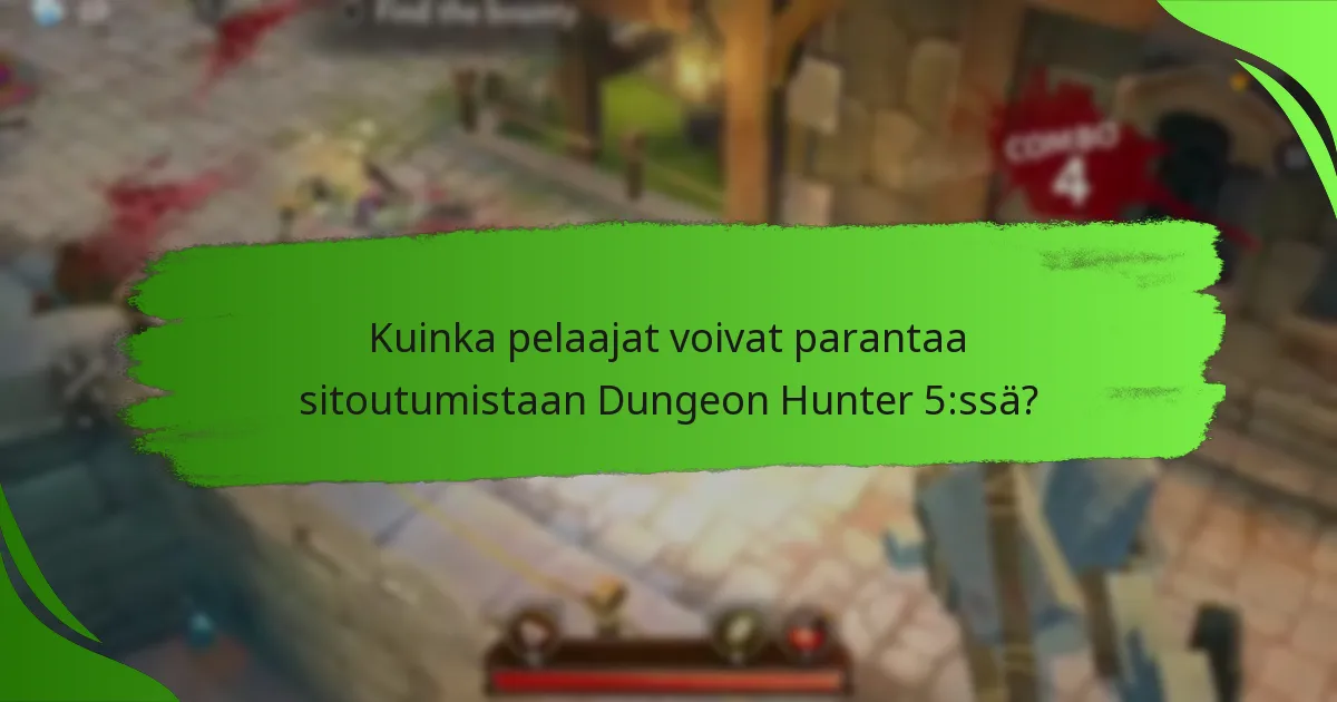Kuinka pelaajat voivat parantaa sitoutumistaan Dungeon Hunter 5:ssä?