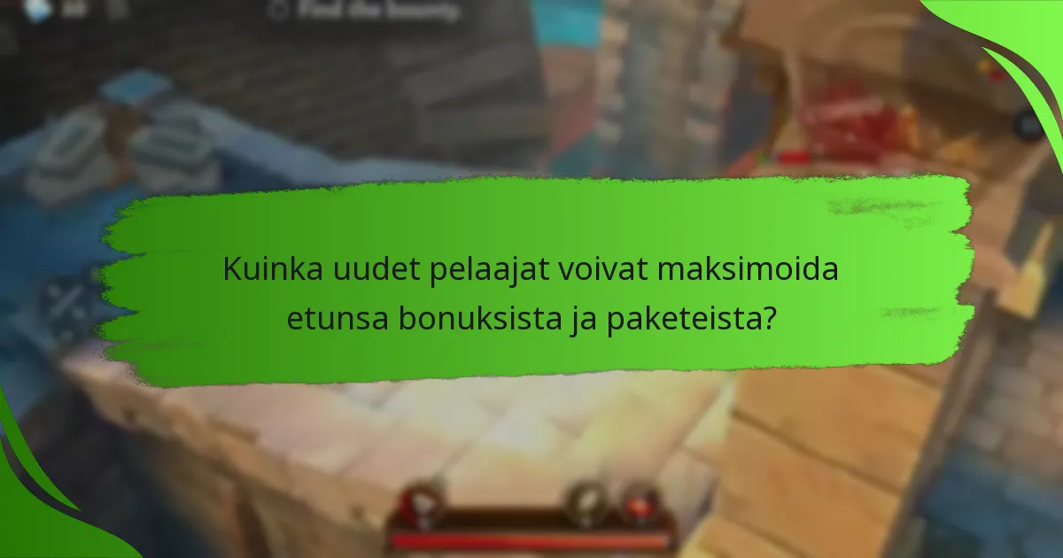 Kuinka uudet pelaajat voivat maksimoida etunsa bonuksista ja paketeista?