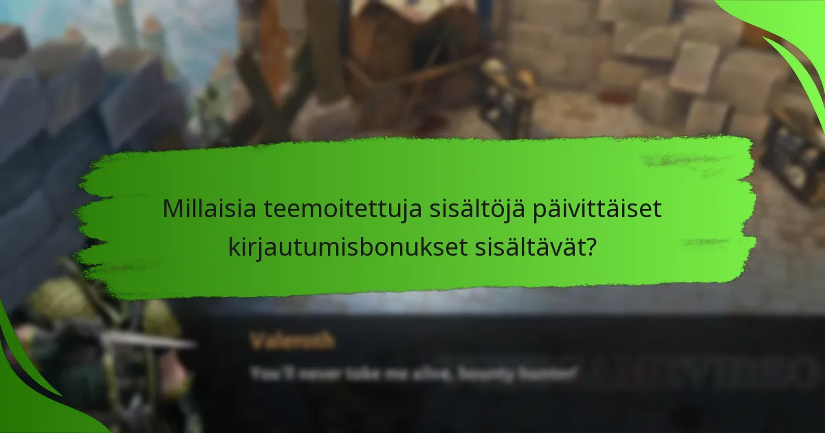 Millaisia teemoitettuja sisältöjä päivittäiset kirjautumisbonukset sisältävät?
