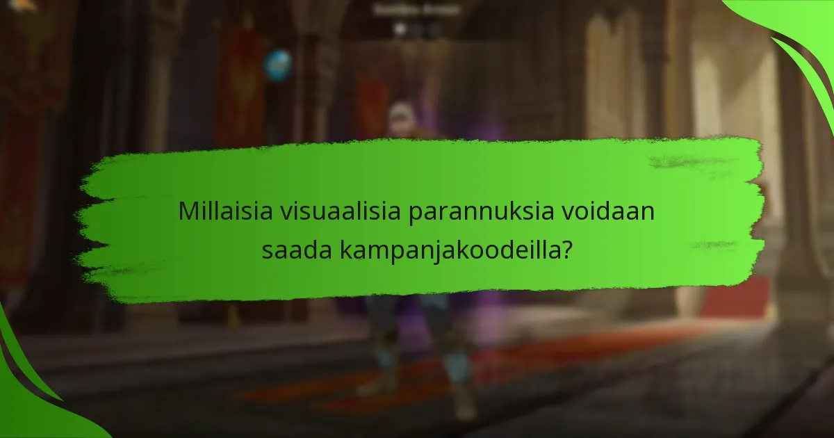 Millaisia visuaalisia parannuksia voidaan saada kampanjakoodeilla?