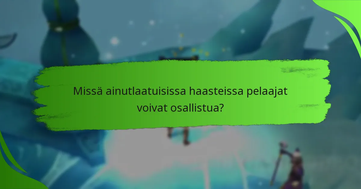 Missä ainutlaatuisissa haasteissa pelaajat voivat osallistua?