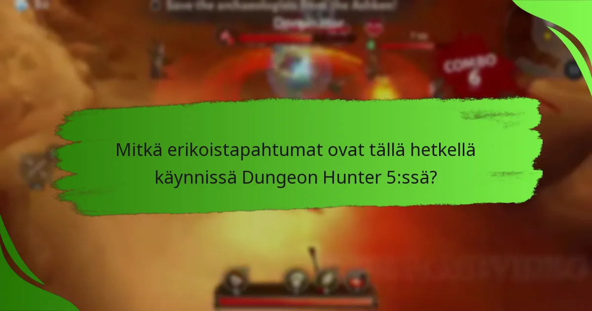 Mitkä erikoistapahtumat ovat tällä hetkellä käynnissä Dungeon Hunter 5:ssä?