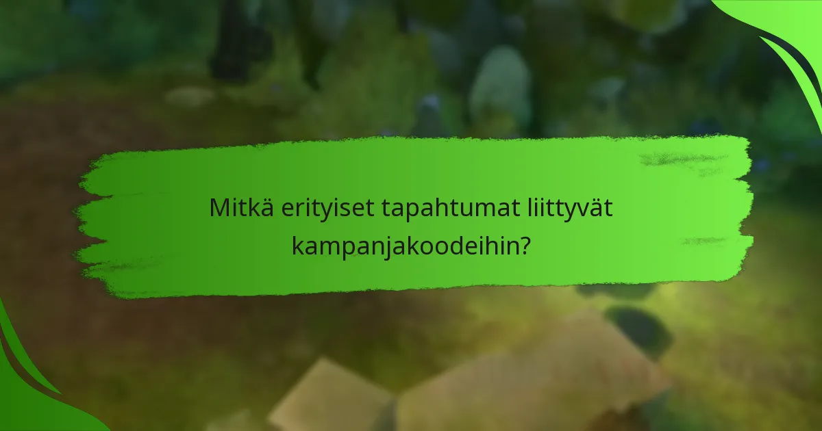 Mitkä erityiset tapahtumat liittyvät kampanjakoodeihin?