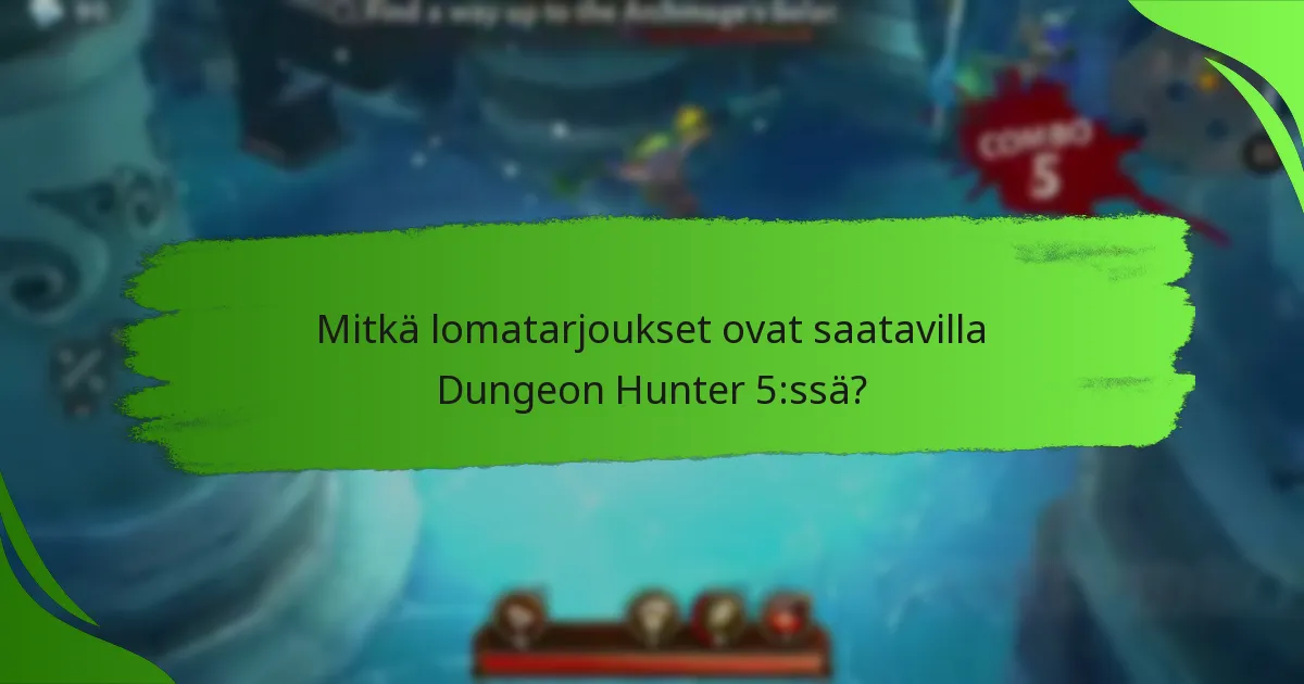 Mitkä lomatarjoukset ovat saatavilla Dungeon Hunter 5:ssä?
