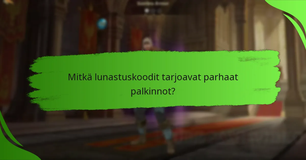 Mitkä lunastuskoodit tarjoavat parhaat palkinnot?