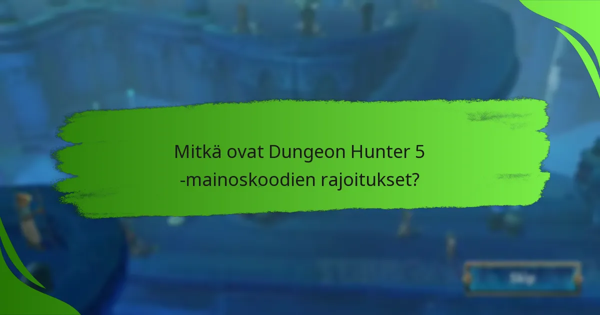 Mitkä ovat Dungeon Hunter 5 -mainoskoodien rajoitukset?