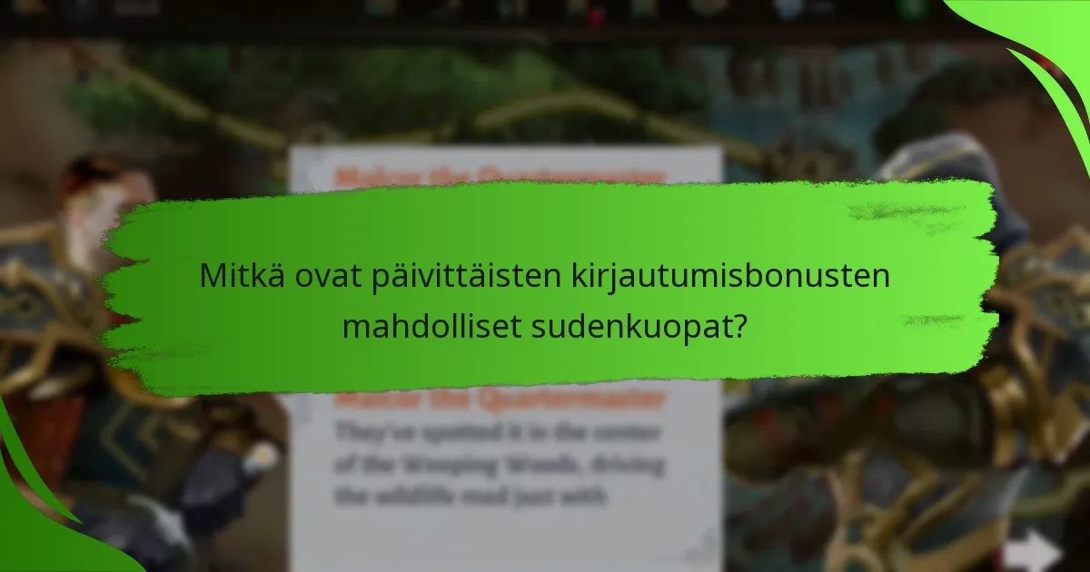 Mitkä ovat päivittäisten kirjautumisbonusten mahdolliset sudenkuopat?
