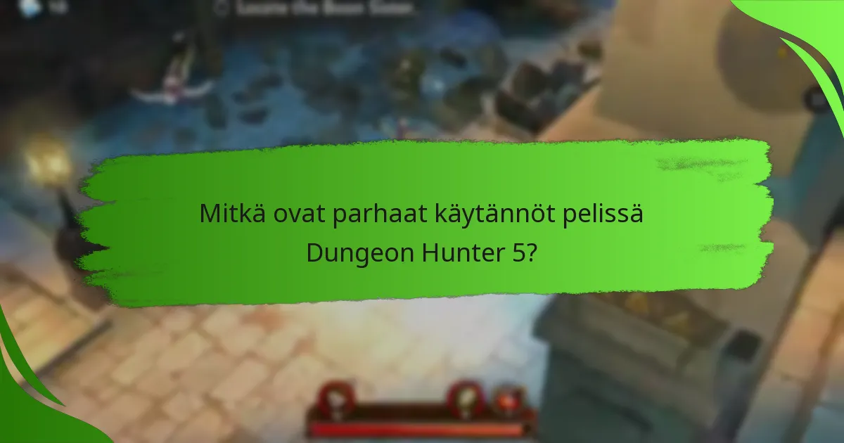 Mitkä ovat parhaat käytännöt pelissä Dungeon Hunter 5?