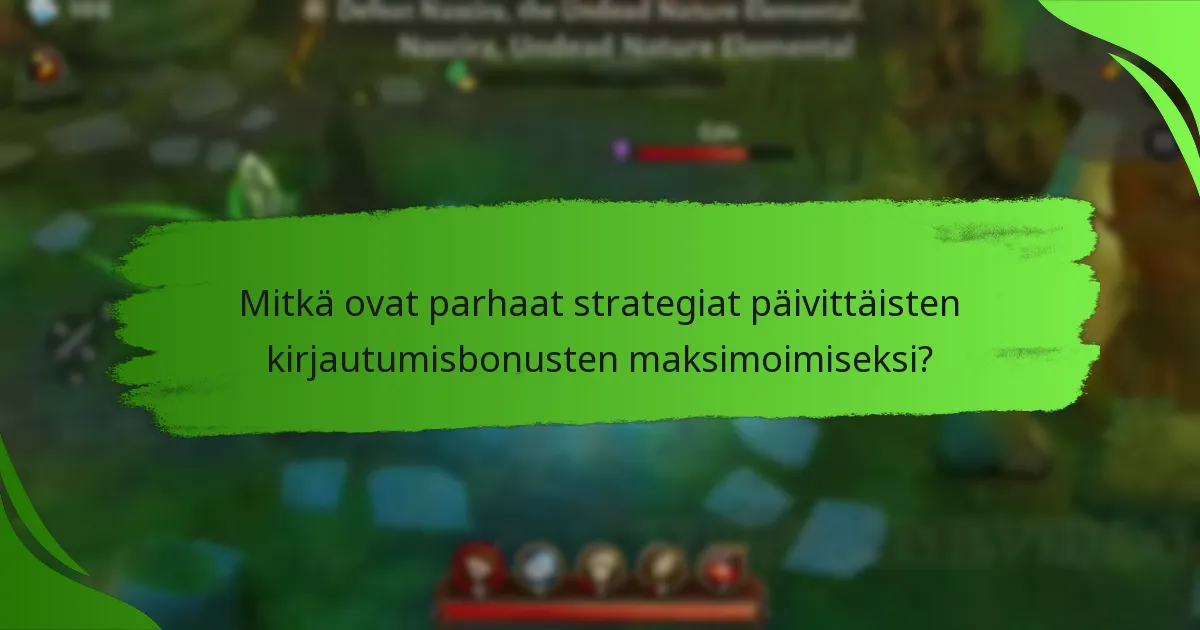 Mitkä ovat parhaat strategiat päivittäisten kirjautumisbonusten maksimoimiseksi?