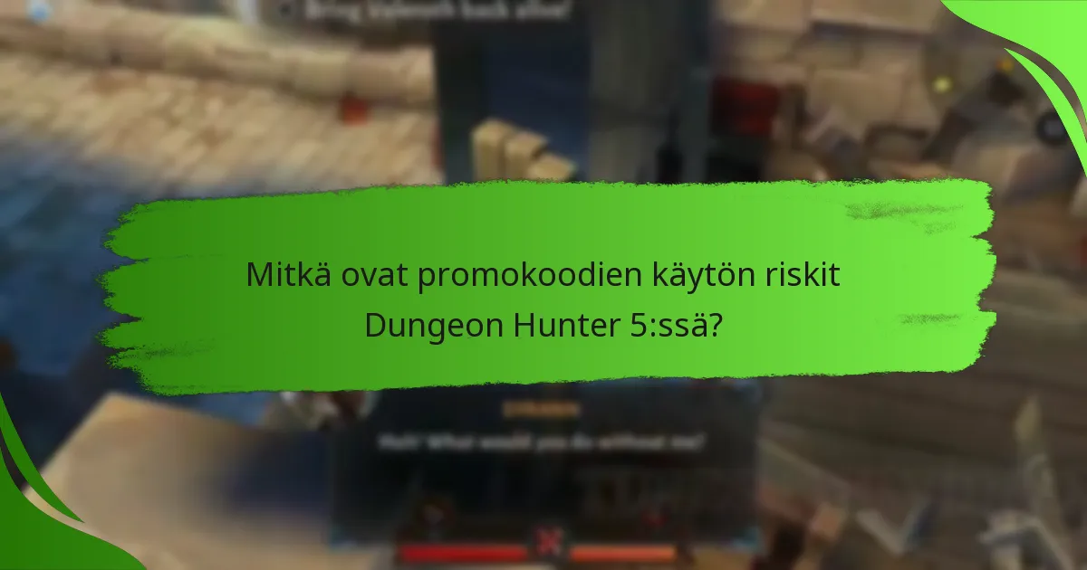 Mitkä ovat promokoodien käytön riskit Dungeon Hunter 5:ssä?