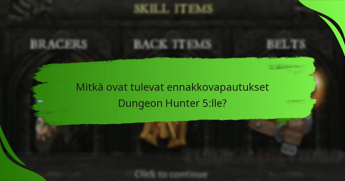 Mitkä ovat tulevat ennakkovapautukset Dungeon Hunter 5:lle?