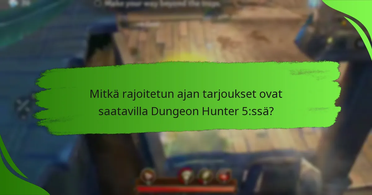 Mitkä rajoitetun ajan tarjoukset ovat saatavilla Dungeon Hunter 5:ssä?