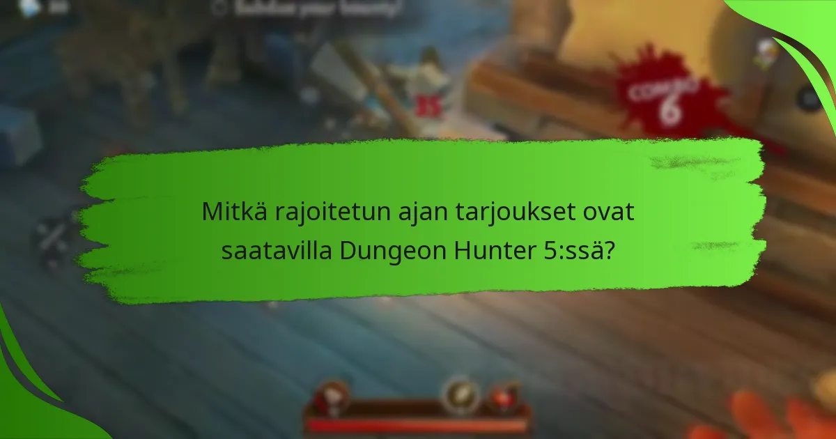 Mitkä rajoitetun ajan tarjoukset ovat saatavilla Dungeon Hunter 5:ssä?