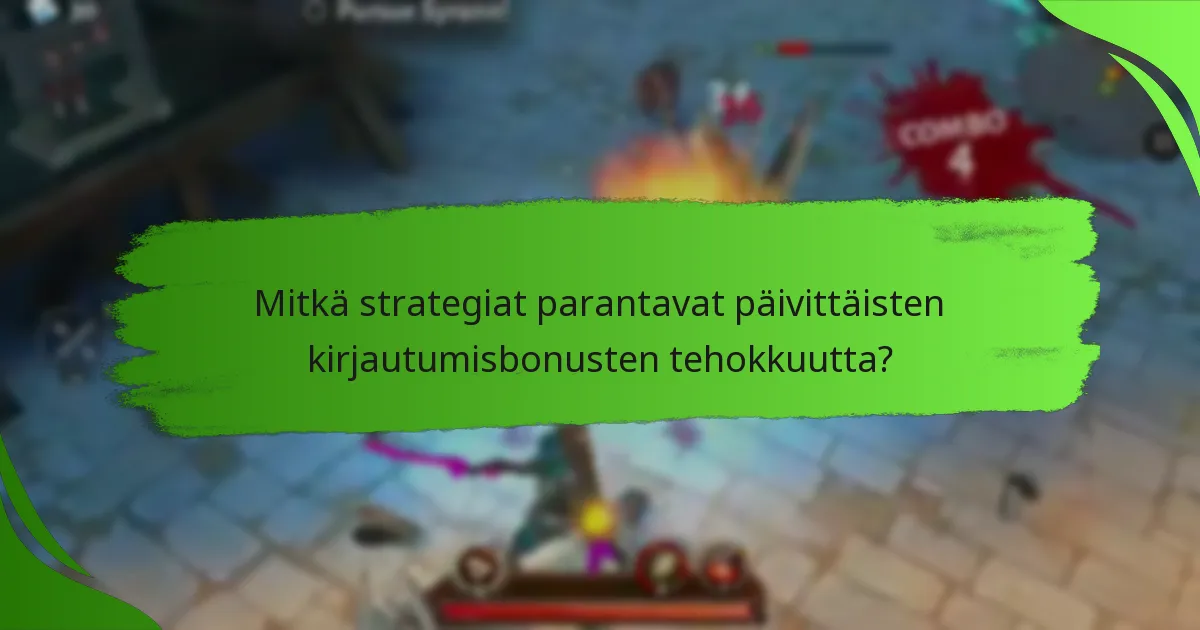 Mitkä strategiat parantavat päivittäisten kirjautumisbonusten tehokkuutta?