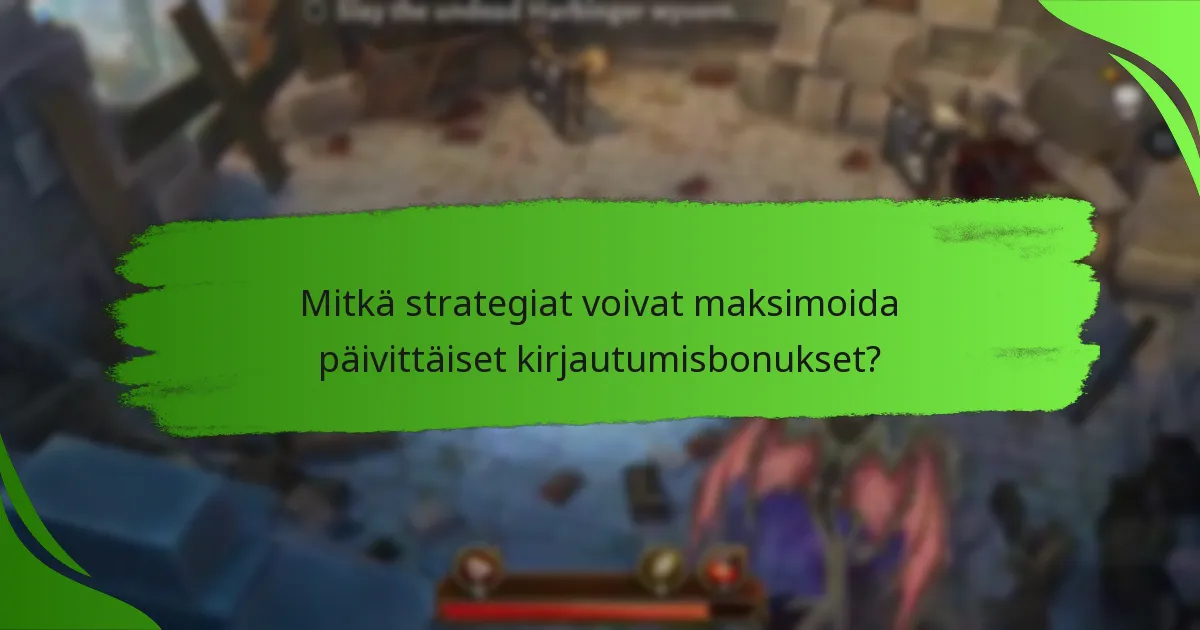 Mitkä strategiat voivat maksimoida päivittäiset kirjautumisbonukset?