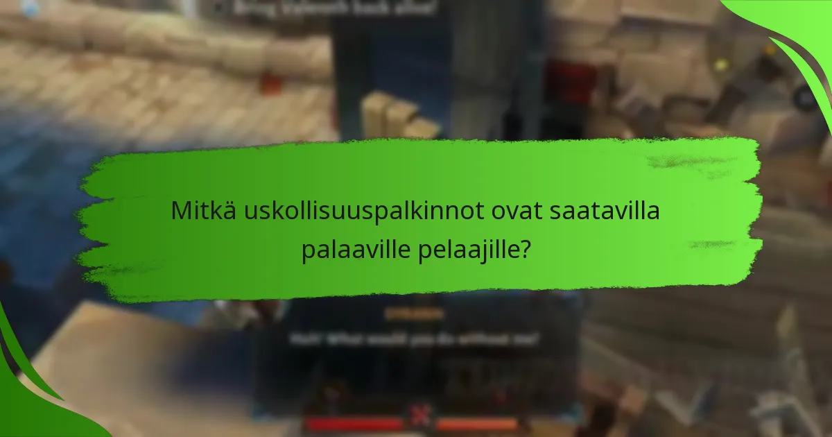 Mitkä uskollisuuspalkinnot ovat saatavilla palaaville pelaajille?