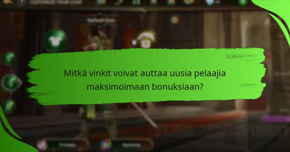 Mitkä vinkit voivat auttaa uusia pelaajia maksimoimaan bonuksiaan?